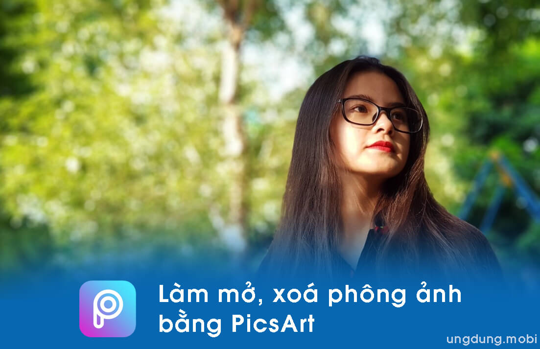 Hướng dẫn làm mờ, xóa phông ảnh nền trên PicsArt - Ungdung.Mobi