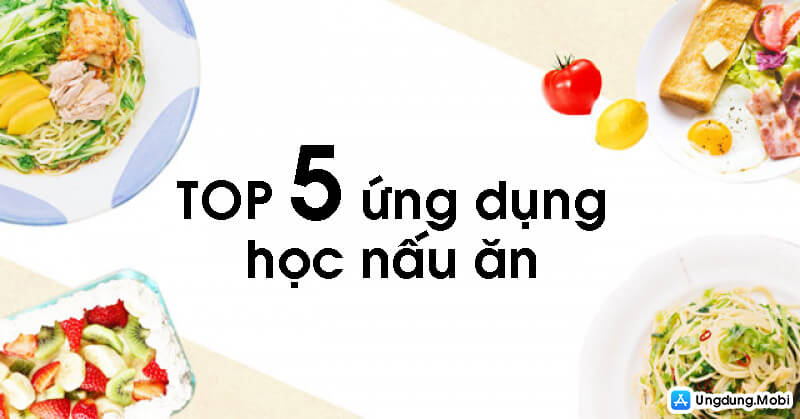 top 5 ung dung hoc nau an
